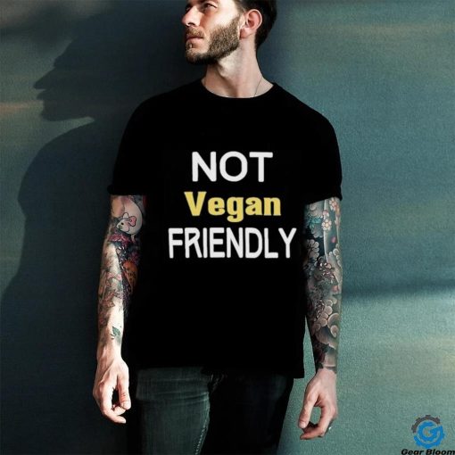 Not Vegan Friendly Shirt