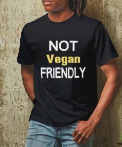 Not Vegan Friendly Shirt