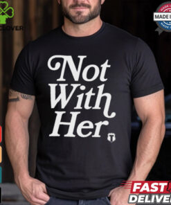 Not With Her T Shirts