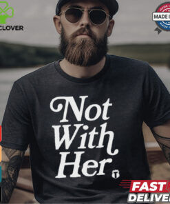 Not With Her T Shirts