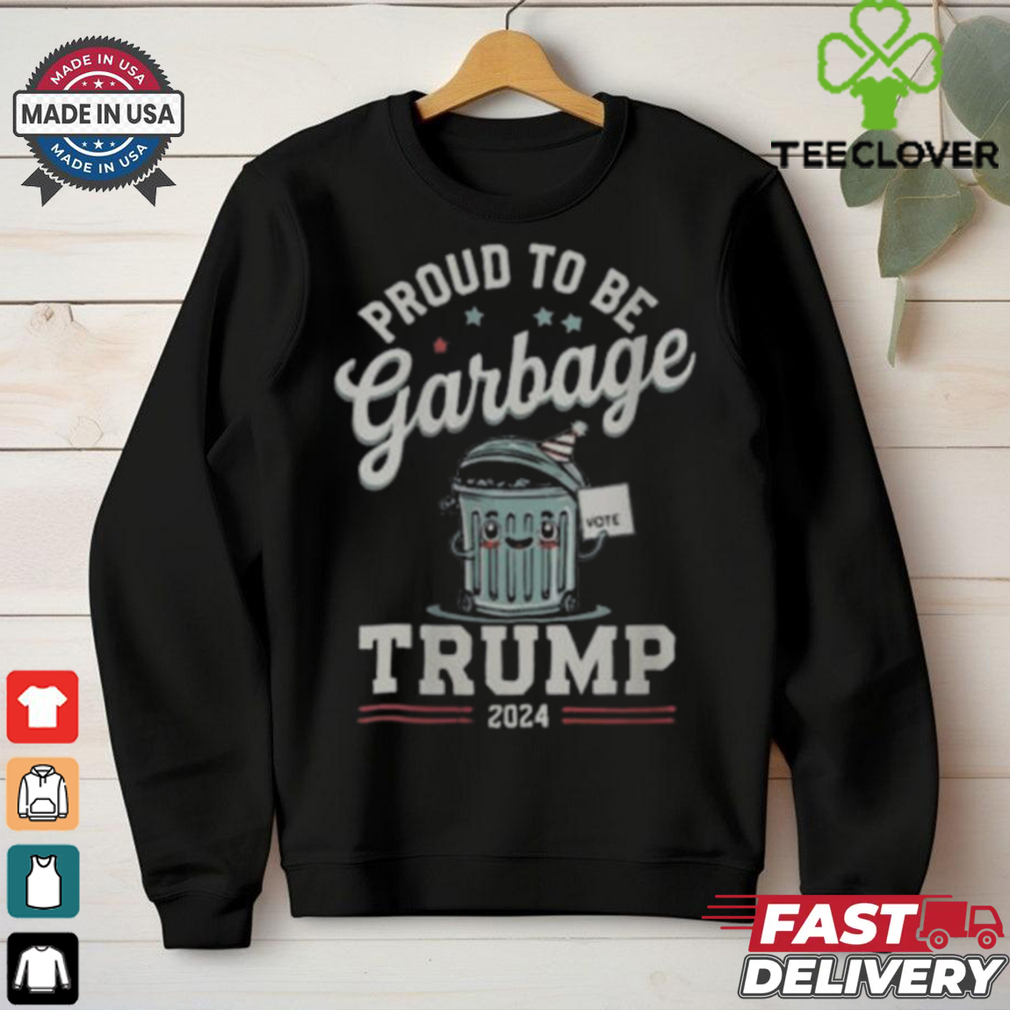 Not a garbage proud to be garbage vote Trump supporters 2024 T shirt Not a garbage proud to be garbage vote Trump supporters 2024 T shirt