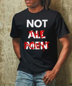 Not all men not the point shirt