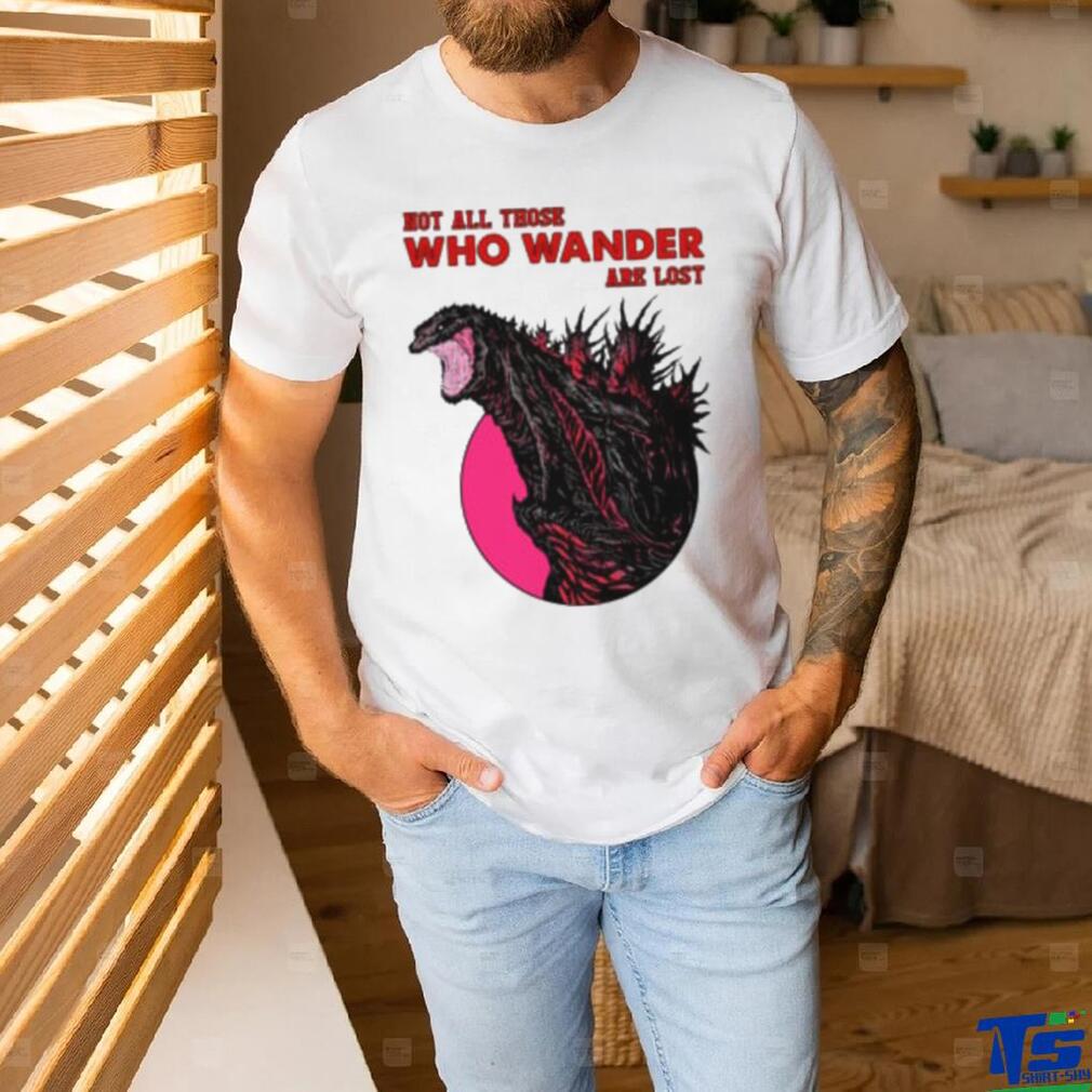 Not all those who wander are lost T SHIRT Not all those who wander are lost T SHIRT