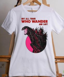 Not all those who wander are lost T SHIRT
