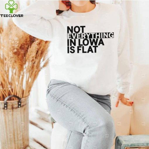 Not everything in Iowa is flat 2023 shirt