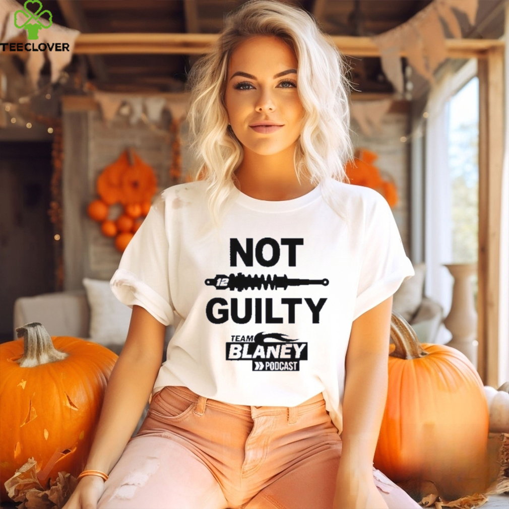 Not guilty team blaney poDcast 2023 shirt Not guilty team blaney poDcast 2023 shirt
