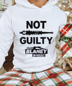 Not guilty team blaney poDcast 2023 shirt 3 Not guilty team blaney poDcast 2023 shirt
