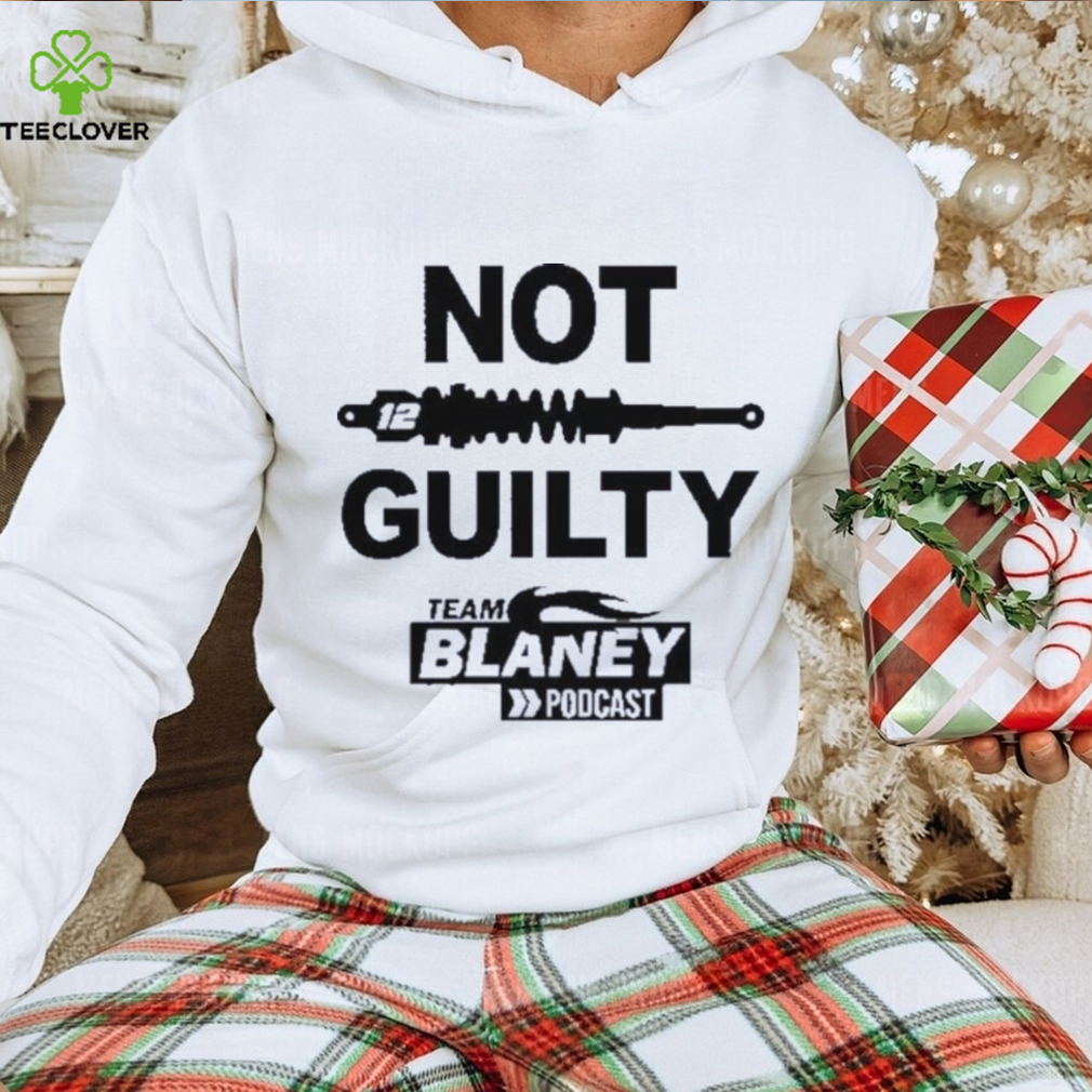 Not guilty team blaney poDcast 2023 shirt Not guilty team blaney poDcast 2023 shirt