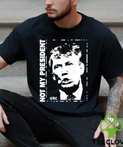 Not my President Donald Trump shirt