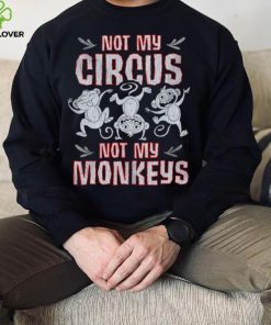 Not my circus not my Monkeys shirt 4 Not my circus not my Monkeys shirt