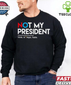 Not my president love Trumps hate T Shirt