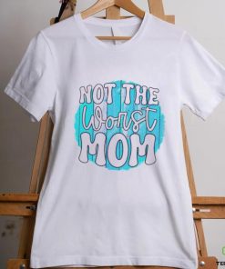 Not the worst Mom T shirt 3 Not the worst Mom T shirt