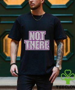 Not there t shirt 1 Not there t shirt