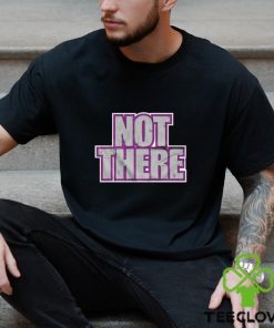 Not there t shirt 2 Not there t shirt