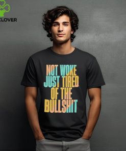 Not woke just tired of the bullshit retro T Shirt