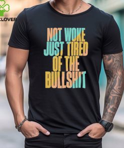 Not woke just tired of the bullshit retro T Shirt