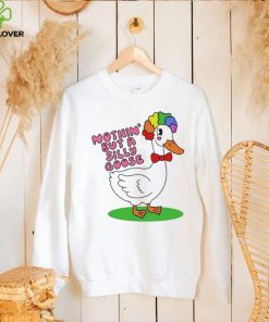 Nothin But A Silly Goose t hoodie, sweater, longsleeve, shirt v-neck, t-shirt