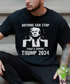 Nothing Can Stop What’s Coming Trump 2024 Shirt