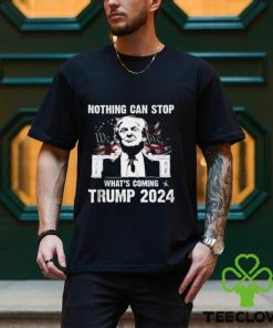 Nothing Can Stop What’s Coming Trump 2024 Shirt