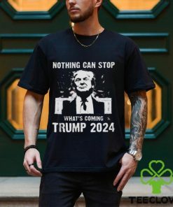 Nothing Can Stop What’s Coming Trump 2024 Shirt