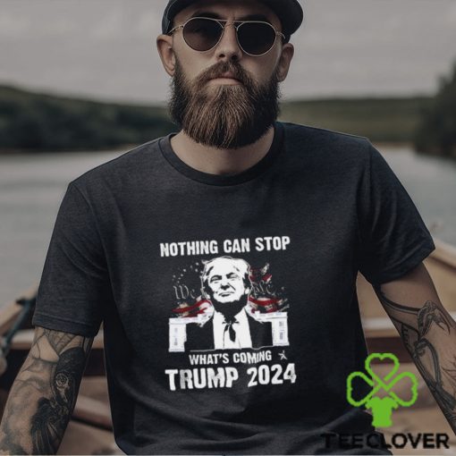 Nothing Can Stop What’s Coming Trump 2024 Shirt