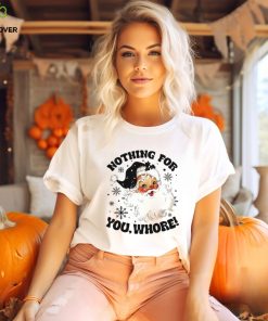 Nothing For You Whore Shirt