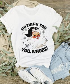 Nothing For You Whore Shirt