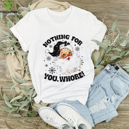 Nothing For You Whore Shirt