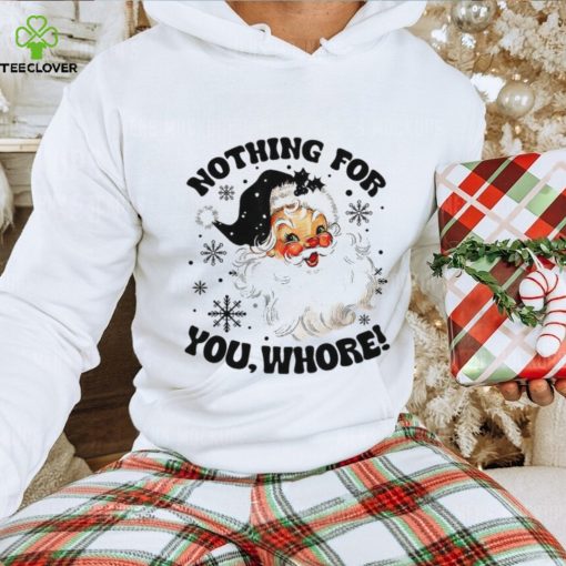 Nothing For You Whore Shirt