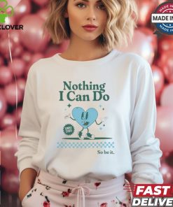 Nothing I Can Do Simple Stuff So Be It Limited Shirt