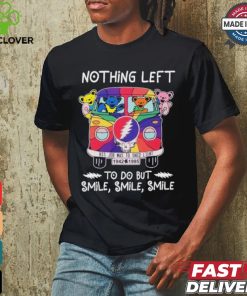 Nothing Left To Do But Smile His Job Was To Shed Light Shirt