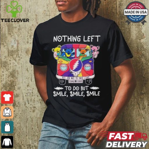 Nothing Left To Do But Smile His Job Was To Shed Light Shirt