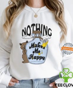Nothing Makes Me Happy Shirt