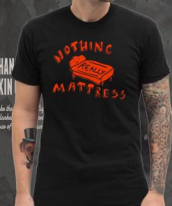 Nothing Really Mattress Tee Ethically Made T Shirt