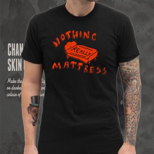 Nothing Really Mattress Tee Ethically Made T Shirt