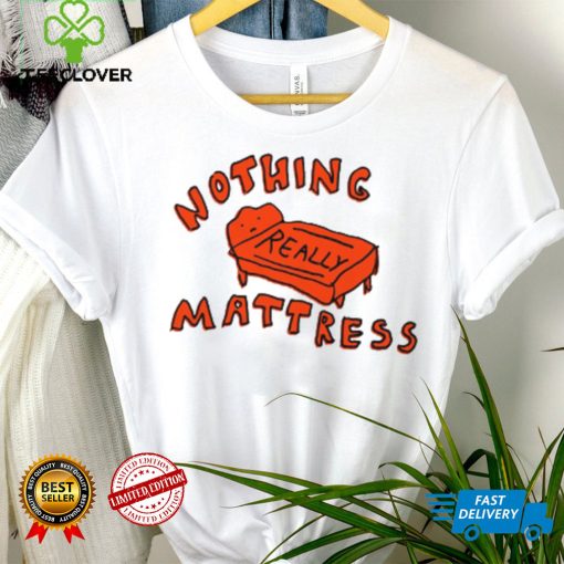 Nothing Really Mattress Tee Ethically Made T Shirts