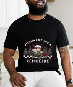 Nothing Runs Like A Reindeer Shirt