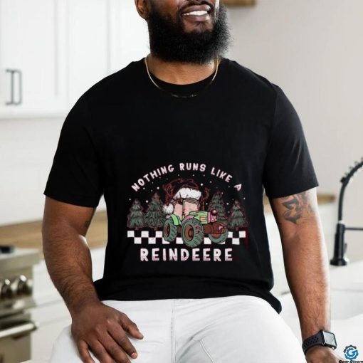 Nothing Runs Like A Reindeer Shirt