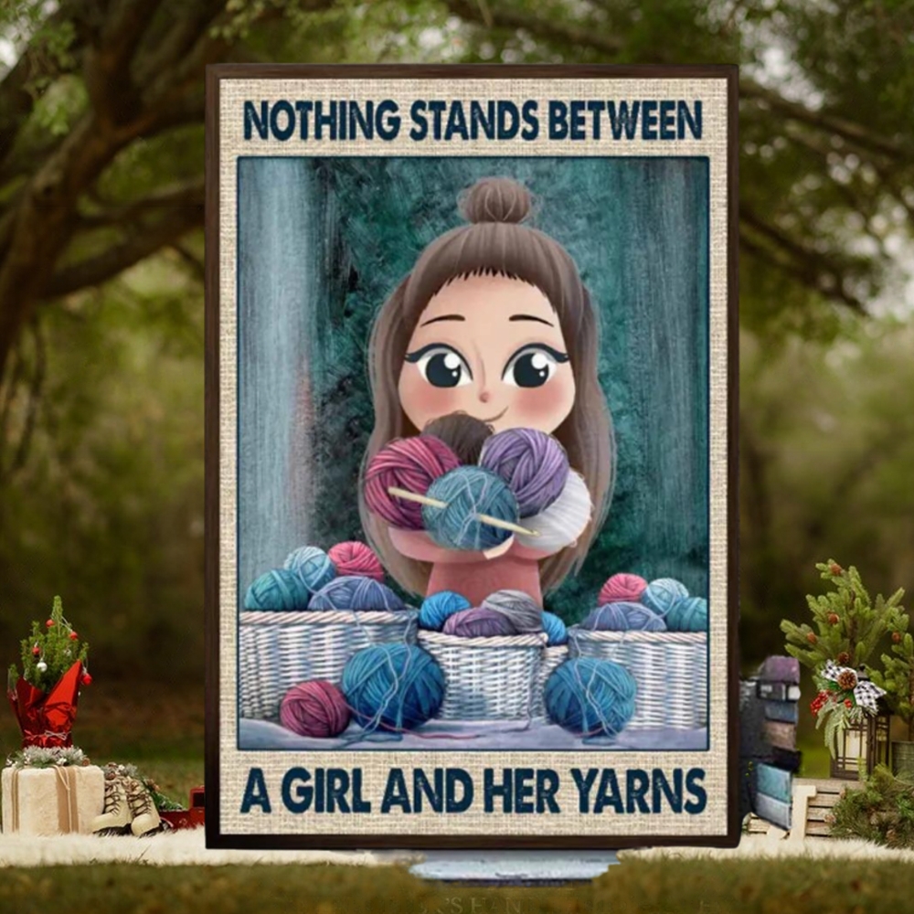 Nothing Stands Between A Girl And Her Yarns Poster Nothing Stands Between A Girl And Her Yarns Poster