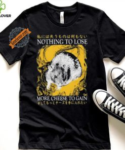 Nothing To Lose More Cheese To Gain Shirt