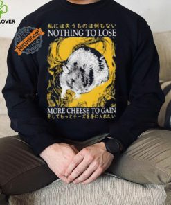 Nothing To Lose More Cheese To Gain Shirt