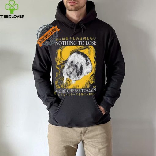Nothing To Lose More Cheese To Gain Shirt