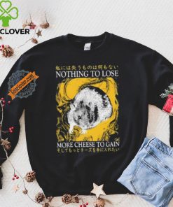 Nothing To Lose More Cheese To Gain Shirt