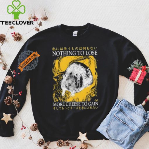 Nothing To Lose More Cheese To Gain Shirt