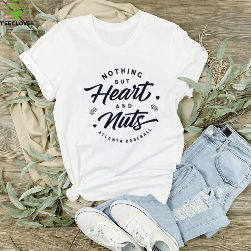 Nothing but heart and nuts Atlanta Braves baseball hoodie, sweater, longsleeve, shirt v-neck, t-shirt