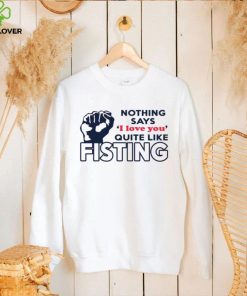 Nothing says I love you quite like fisting shirt