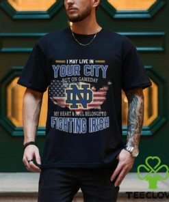 Notre Dame Fighting Irish I May Live In Your City But On Gameday My Heart & Soul Belongs To Fighting Irish T shirt 1 Notre Dame Fighting Irish I May Live In Your City But On Gameday My Heart & Soul Belongs To Fighting Irish T shirt