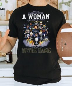 Notre Dame Fighting Irish Never Underestimate A Woman Who Understands Football And Loves Notre T Shirt