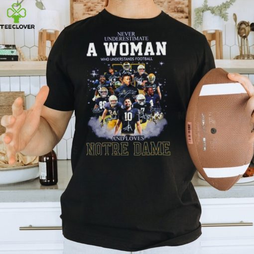 Notre Dame Fighting Irish Never Underestimate A Woman Who Understands Football And Loves Notre T Shirt