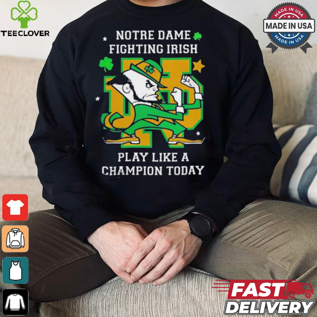 Notre Dame Fighting Irish Play Like A Champion Today shirt Notre Dame Fighting Irish Play Like A Champion Today shirt